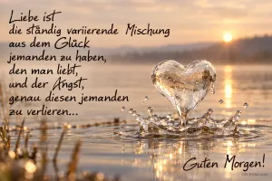 Wasserherz im Sonnenaufgang, Text: Liebe ist die ständig variierende Mischung aus dem Glück jemanden zu h