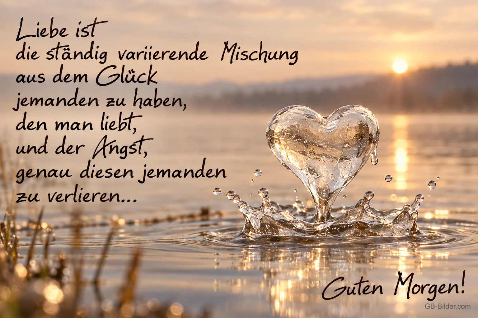 Wasserherz im Sonnenaufgang, Text: Liebe ist die ständig variierende Mischung aus dem Glück jemanden zu h