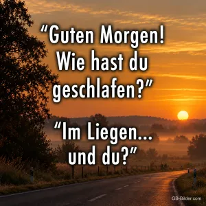 Landstraße bei Sonnenaufgang mit Nebel, Text: "Guten Morgen! Wie hast du geschlafen?" "Im Liegen… und du?"