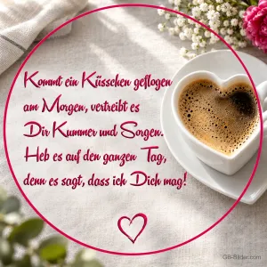 Herzförmige Kaffeetasse, Gedicht: Kommt ein Küsschen geflogen am Morgen