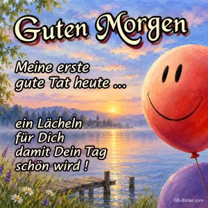 Lächelnder Luftballon über einem See im Sonnenaufgang, Text: Guten Morgen – Meine erste gute Tat heute, ein Lächeln für dich, damit dein Tag schön wird!