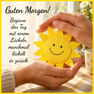 Hände halten eine lächelnde Papiersonne, Text: Guten Morgen! Beginne den Tag mit einem Lächeln, manchmal lächelt er zurück