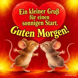 Zwei Mäuse geben sich vor einem roten Herz einen Kuss, Text: Guten Morgen! Ein kleiner Gruß für einen sonnigen Start.