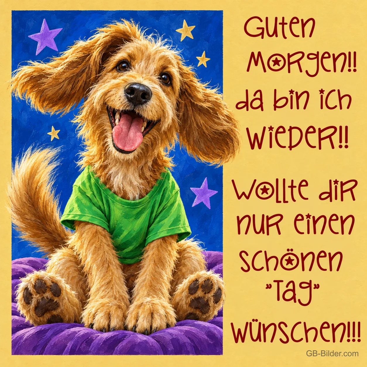 Zotteliger Hund im grünen Shirt sitzt lachend auf einem lila Kissen, Text: Guten MORgen!! da bin ich WIEDER!! Wollte diR nur einen schönen „Tag“ wünschen!!! Zotteliger Hund im grünen Shirt sitzt lachend auf einem lila Kissen, Text: Guten MORgen!! da bin ich WIEDER!! Wollte diR nur einen schönen „Tag“ wünschen!!!