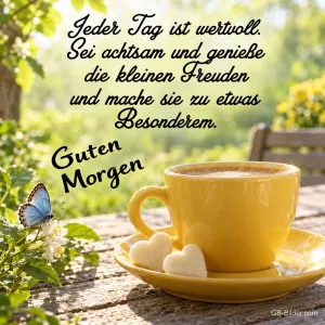 Gelbe Kaffeetasse mit Zuckerherzen und blauem Schmetterling, Text: Jeder Tag ist wertvoll. Sei achtsam und genieße die kleinen Freuden und mache sie zu etwas Besonderem. Guten Morgen