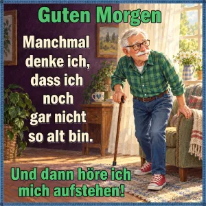 Älterer Herr mit Stock steht aus dem Sessel auf, Text: Guten Morgen – Manchmal denke ich, dass ich noch gar nicht so alt bin. Und dann höre ich mich aufstehen!
