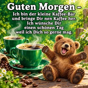 Lachender Bär mit grünen Kaffeetassen und Kaffeebohnen, Text: Guten Morgen – Ich bin der kleine Kaffee-Bär und bringe Dir nen Kaffee her. Ich wünsche Dir einen schönen Tag weil ich Dich so gerne mag.