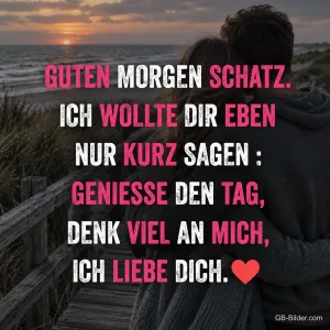 Paar umarmt sich auf einem Holzsteg bei Sonnenaufgang, Text: GUTEN MORGEN SCHATZ. ICH WOLLTE DIR EBEN NUR KURZ SAGEN: GENIESSE DEN TAG, DENK VIEL AN MICH, ICH LIEBE DICH.