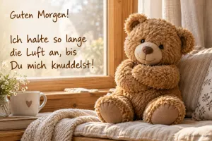 Teddybär mit verschränkten Armen am Fenster, Text: Guten Morgen! Ich halte so lange die Luft an, bis Du mich knuddelst!