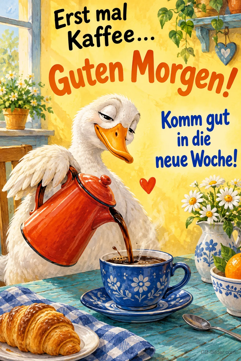 Verschlafene Gans gießt Kaffee in eine blaue Tasse, Text: Erst mal Kaffee … – Guten Morgen! Komm gut in die neue Woche!