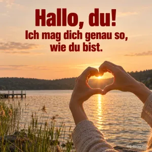 Hände formen ein Herz um die Sonne am See, Text: Hallo, du! Ich mag dich genau so, wie du bist.