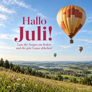 Heißluftballons über einer Sommerlandschaft, Text: Hallo Juli! Lass die gute Laune abheben!
