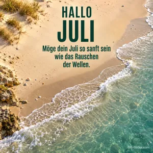 Wellen am Sandstrand, Text: Hallo Juli – Möge dein Juli so sanft sein wie das Rauschen der Wellen.