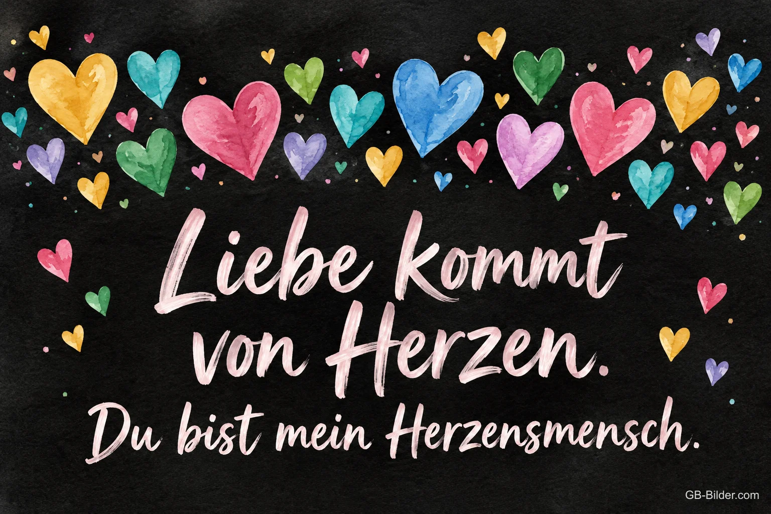 Bunte gemalte Herzen auf einer Tafel, Text: Liebe kommt von Herzen. – Du bist mein Herzensmensch. Bunte gemalte Herzen auf einer Tafel, Text: Liebe kommt von Herzen. – Du bist mein Herzensmensch.