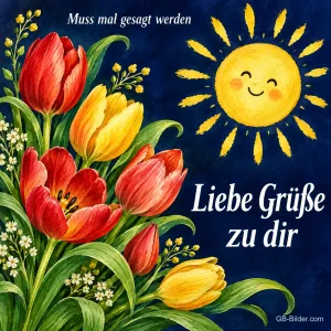 Rote und gelbe Tulpen unter einer lachenden Sonne, Text: Muss mal gesagt werden – Liebe Grüße zu dir