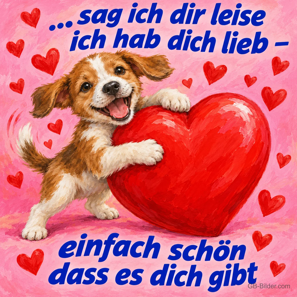 Welpe umarmt ein großes rotes Herz zwischen vielen kleinen Herzen, Text: …sag ich dir leise ich hab dich lieb – einfach schön dass es dich gibt