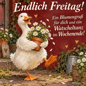 Gans tanzt mit einem Margeritentopf vor einer Scheune, Text: Endlich Freitag! – Ein Blumengruß für dich und ein Watscheltanz ins Wochenende!