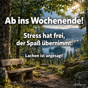 Holzbank an einem Waldweg mit Blick auf einen See, Text: Ab ins Wochenende! – Stress hat frei, der Spaß übernimmt! Lachen ist angesagt!