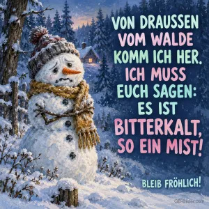 Frierender Schneemann mit Schal und Mütze im verschneiten Wald, Text: Von draußen vom Walde komm ich her. Ich muss euch sagen: Es ist bitterkalt, so ein Mist! Bleib fröhlich!
