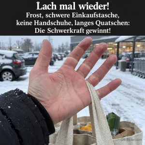 Kalte Hand mit Einkaufstasche auf einem verschneiten Parkplatz, Text: Lach mal wieder! – Frost, schwere Einkaufstasche, keine Handschuhe, langes Quatschen: Die Schwerkraft gewinnt!