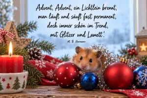 Hamster zwischen Weihnachtskugeln und brennender Kerze, Text: Advent, Advent, ein Lichtlein brennt, man läuft und säuft fast permanent, doch immer schön im Trend, mit Glitzer und Lamett'. – M. B. Hermann