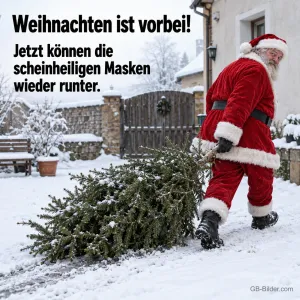 Weihnachtsmann schleppt einen Tannenbaum durch den Schnee, Text: Weihnachten ist vorbei! – Jetzt können die scheinheiligen Masken wieder runter.