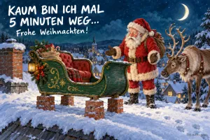 Schlitten steht auf Ziegelsteinen, Weihnachtsmann und Rentier staunen, Text: KAUM BIN ICH MAL 5 MINUTEN WEG … – Frohe Weihnachten!
