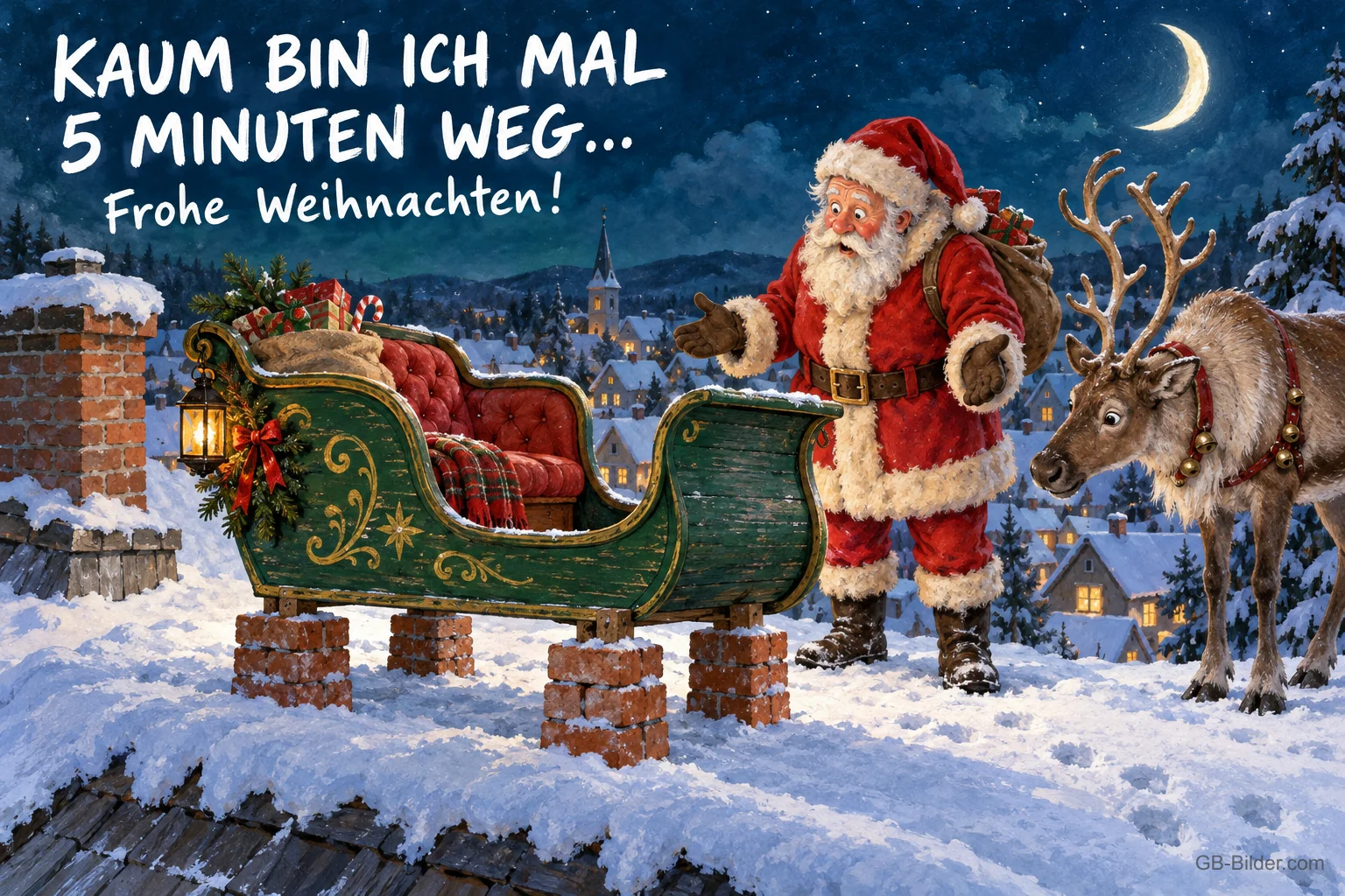 Schlitten steht auf Ziegelsteinen, Weihnachtsmann und Rentier staunen, Text: KAUM BIN ICH MAL 5 MINUTEN WEG … – Frohe Weihnachten! Schlitten steht auf Ziegelsteinen, Weihnachtsmann und Rentier staunen, Text: KAUM BIN ICH MAL 5 MINUTEN WEG … – Frohe Weihnachten!