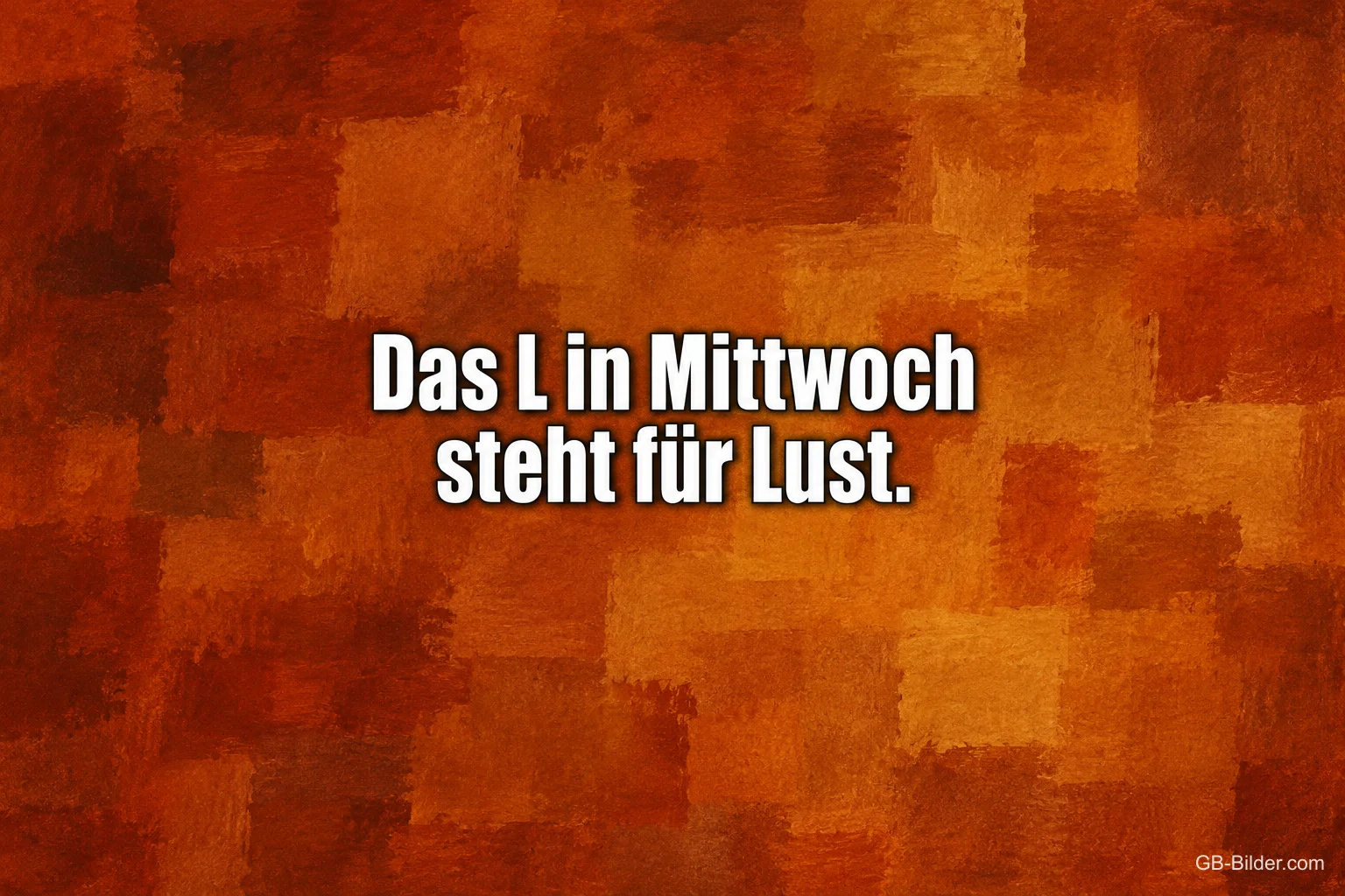 Weiße Schrift auf orange-braunem Hintergrund, Text: Das L in Mittwoch steht für Lust.