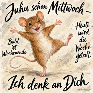 Maus tanzt fröhlich auf einem Bein, Text: Juhu schon Mittwoch – Heute wird die Woche geteilt. Bald ist Wochenende. Ich denk an Dich