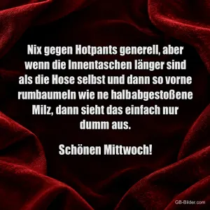 Weiße Schrift auf rotem Samt, lustiger Spruch über Hotpants, Schönen Mittwoch!