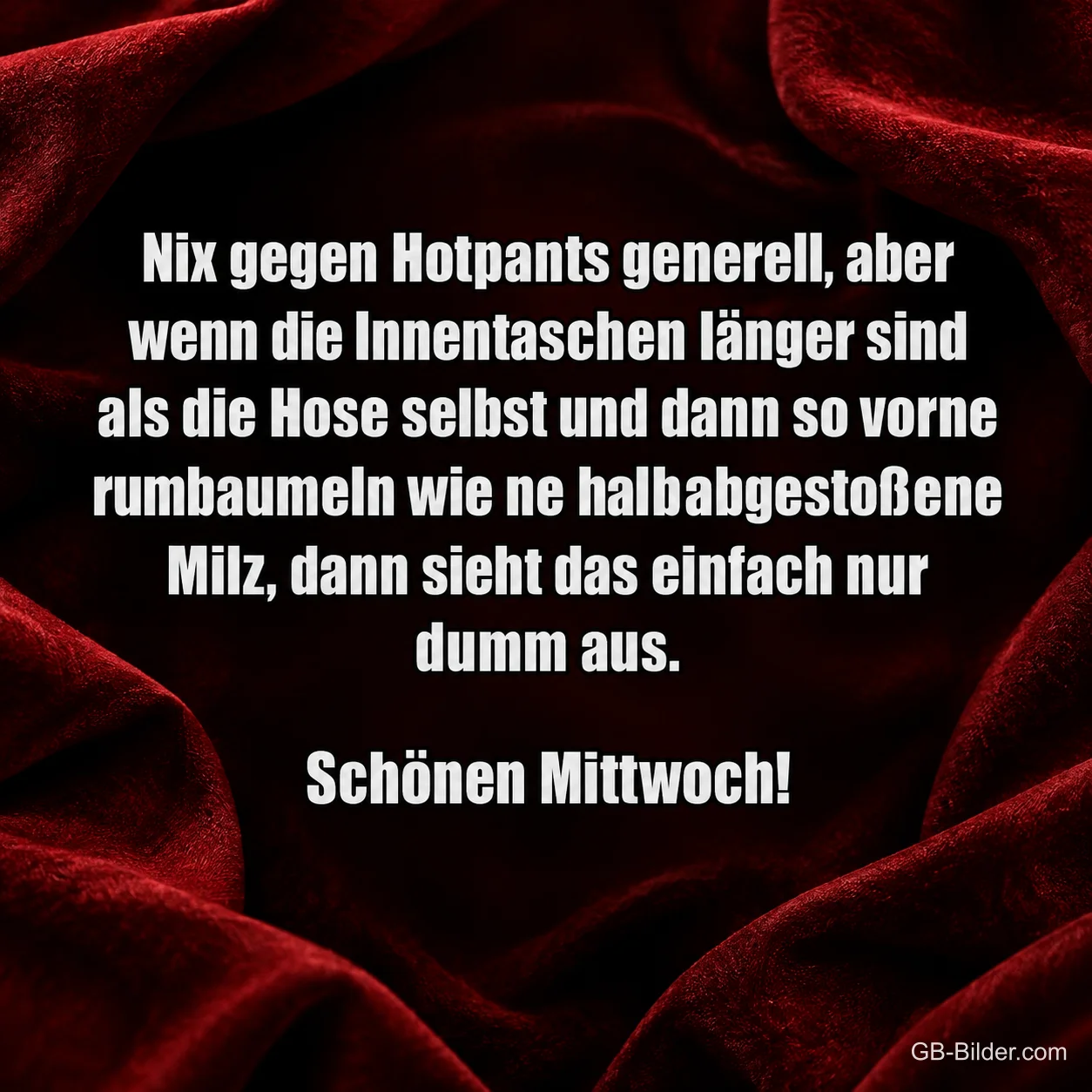 Weiße Schrift auf rotem Samt, lustiger Spruch über Hotpants, Schönen Mittwoch!