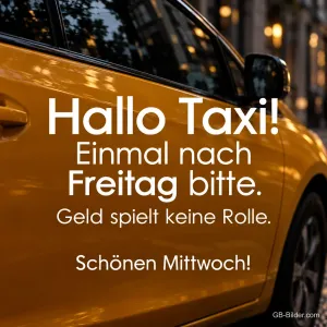 Gelbes Taxi am Abend, lustiger Spruch: Hallo Taxi! Einmal nach Freitag bitte. Schönen Mittwoch!