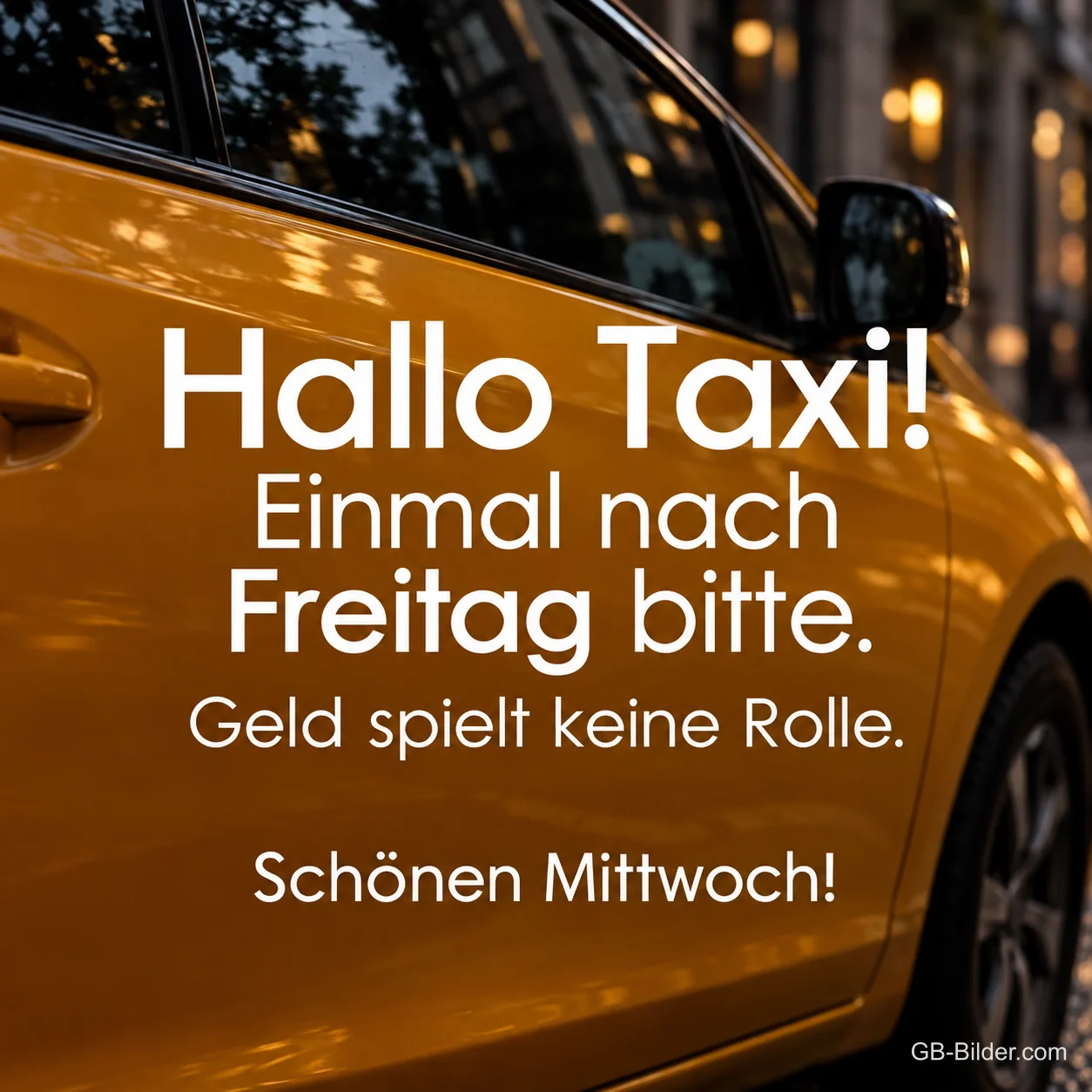 Gelbes Taxi am Abend, lustiger Spruch: Hallo Taxi! Einmal nach Freitag bitte. Schönen Mittwoch!