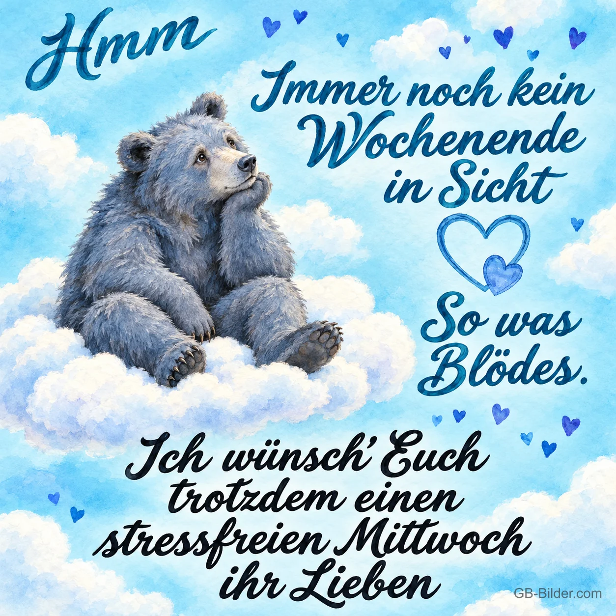 Grauer Bär sitzt nachdenklich auf einer Wolke, Text: Hmm – Immer noch kein Wochenende in Sicht – So was Blödes. Ich wünsch’ Euch trotzdem einen stressfreien Mittwoch ihr Lieben
