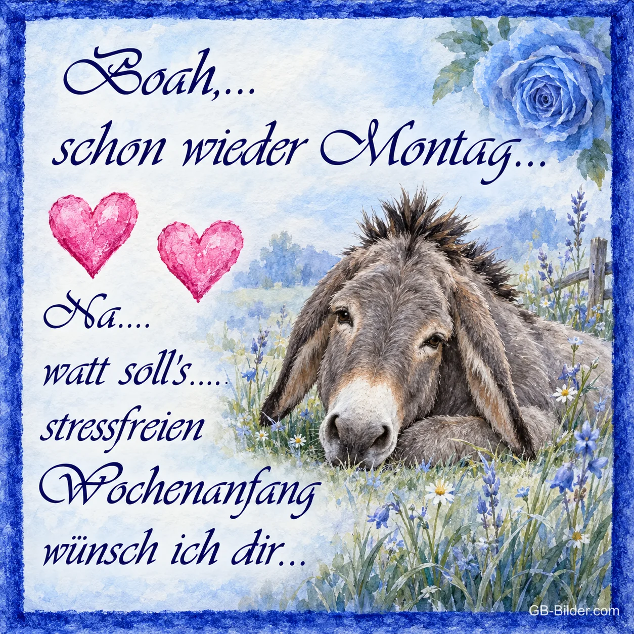 Esel liegt müde auf einer Blumenwiese neben rosa Herzen, Text: Boah,… schon wieder Montag… Na…. watt soll’s…. stressfreien Wochenanfang wünsch ich dir…