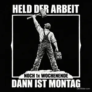 Arbeiter mit erhobenem Hammer, Text: Held der Arbeit – Noch 1x Wochenende, dann ist Montag