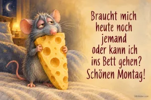 Müde Ratte umarmt ein großes Stück Käse im Bett, Text: Braucht mich heute noch jemand oder kann ich ins Bett gehen? Schönen Montag!