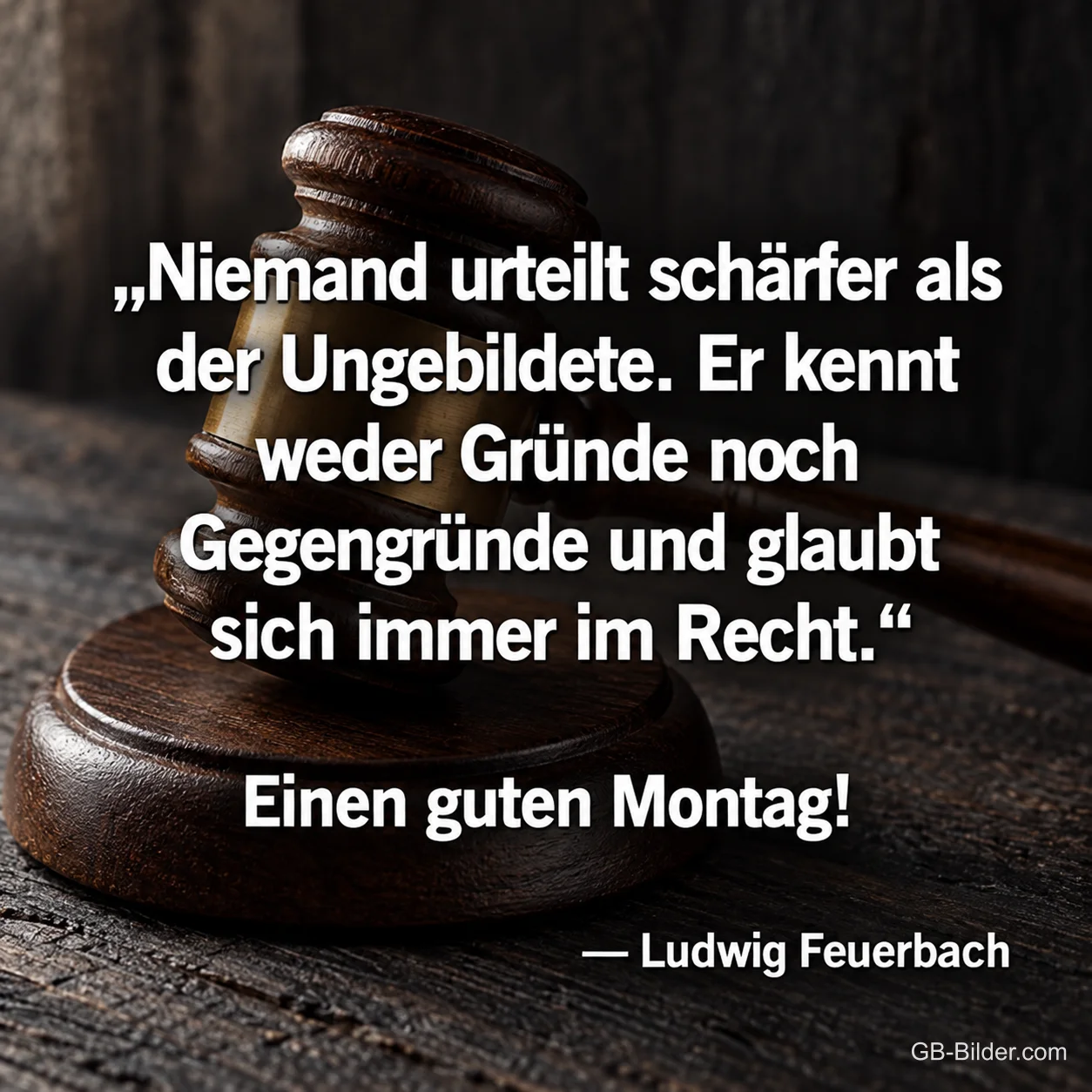 Richterhammer auf Holz, Zitat Ludwig Feuerbach, Einen guten Montag!