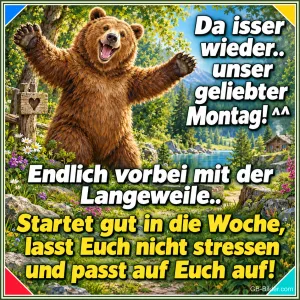 Bär breitet jubelnd die Arme im Wald aus, Text: Da isser wieder.. unser geliebter Montag! ^^ Endlich vorbei mit der Langeweile.. Startet gut in die Woche, lasst Euch nicht stressen und passt auf Euch auf!