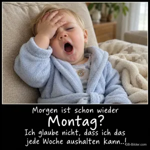 Kleinkind im Bademantel gähnt und hält sich die Stirn, Text: Morgen ist schon wieder Montag? Ich glaube nicht, dass ich das jede Woche aushalten kann..!