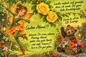 Elfe mit Schmetterlingsflügeln tanzt zwischen gelben Rosen, ein Bär winkt aus einem Blumenkorb, Text: Lächle einfach und genieße, denn ich sende Dir ganz liebe Knuddelgrüße. Danke für all die GB-Einträge. Guten Abend!!! Wünsche Dir einen schönen Montag-Abend, später eine gute Nacht, und süße Träume!!! …lass es Dir gut gehen…