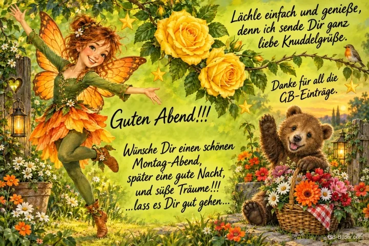 Elfe mit Schmetterlingsflügeln tanzt zwischen gelben Rosen, ein Bär winkt aus einem Blumenkorb, Text: Lächle einfach und genieße, denn ich sende Dir ganz liebe Knuddelgrüße. Danke für all die GB-Einträge. Guten Abend!!! Wünsche Dir einen schönen Montag-Abend, später eine gute Nacht, und süße Träume!!! …lass es Dir gut gehen…