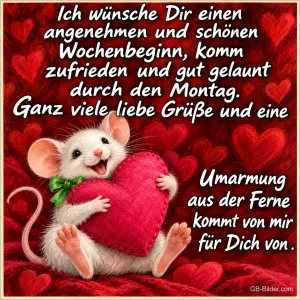 Maus hält lachend ein großes rotes Herz zwischen Herzen, Text: Ich wünsche Dir einen angenehmen und schönen Wochenbeginn, komm zufrieden und gut gelaunt durch den Montag. Ganz viele liebe Grüße und eine Umarmung aus der Ferne kommt von mir für Dich von .