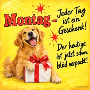 Lachender Golden Retriever mit einem Geschenk mit roter Schleife, Text: Montag – Jeder Tag ist ein Geschenk! Der heutige ist jetzt schon blöd verpackt!