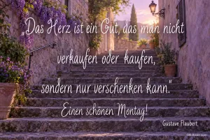 Steintreppe in der Altstadt, Zitat Gustave Flaubert, Text: Das Herz ist ein Gut, das man nicht verkaufen oder kaufen, sondern nur