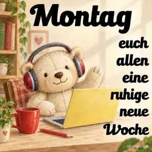 Teddybär mit Kopfhörern winkt vor einem Laptop, Text: Montag – euch allen eine ruhige neue Woche