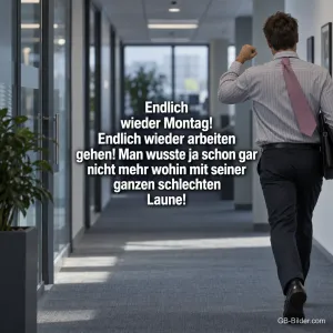 Mann mit Aktentasche läuft jubelnd durch einen Büroflur, Text: Endlich wieder Montag! Endlich wieder arbeiten gehen! Man wusste ja schon gar nicht mehr wohin mit seiner ganzen schlechten Laune!