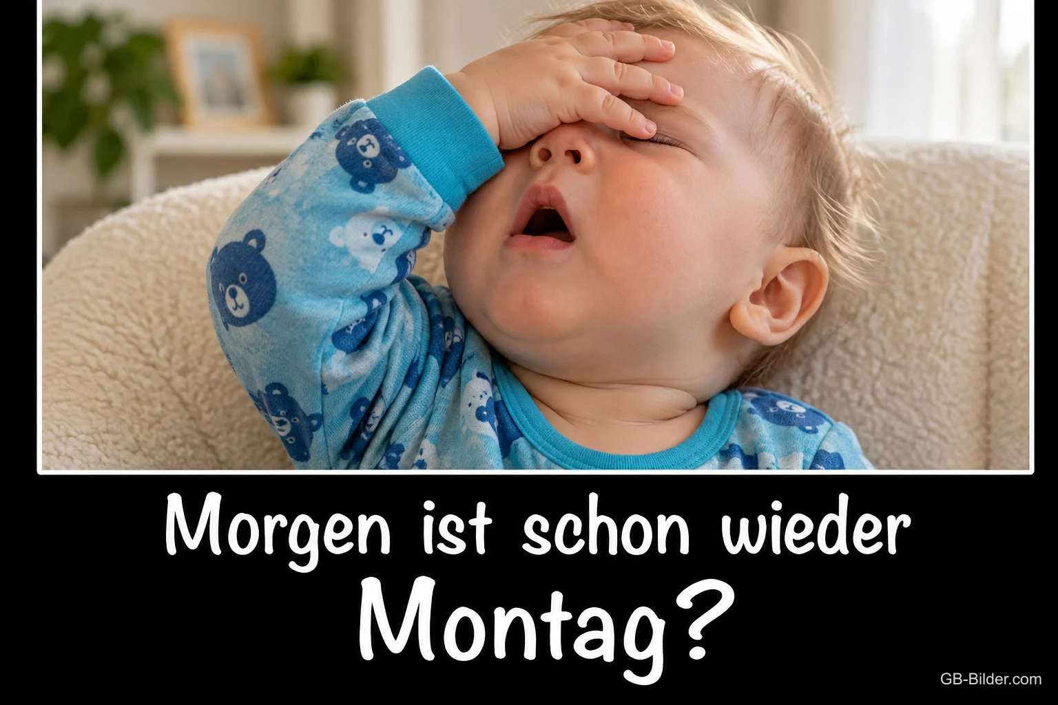 Baby im blauen Schlafanzug hält sich gähnend die Hand vor die Augen, Text: Morgen ist schon wieder Montag?