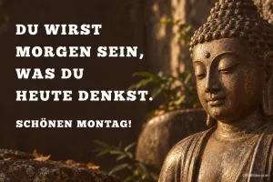 Bronzene Buddha-Statue im warmen Licht, Text: DU WIRST MORGEN SEIN, WAS DU HEUTE DENKST. SCHÖNEN MONTAG!